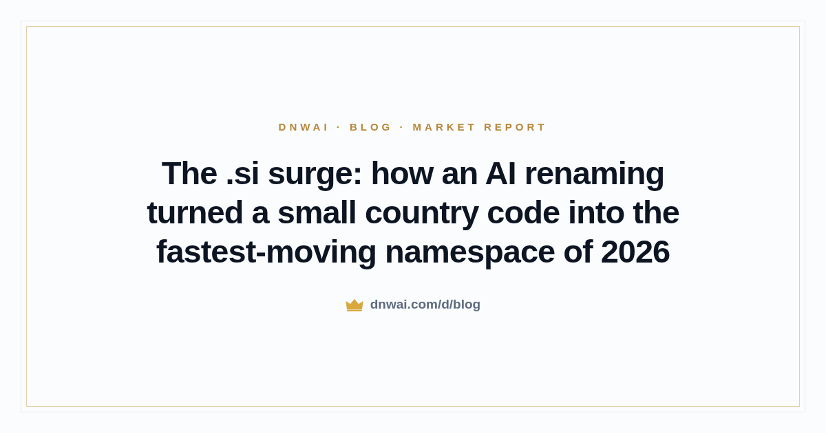 The .si surge: how an AI renaming turned a small country code into the fastest-moving namespace of 2026